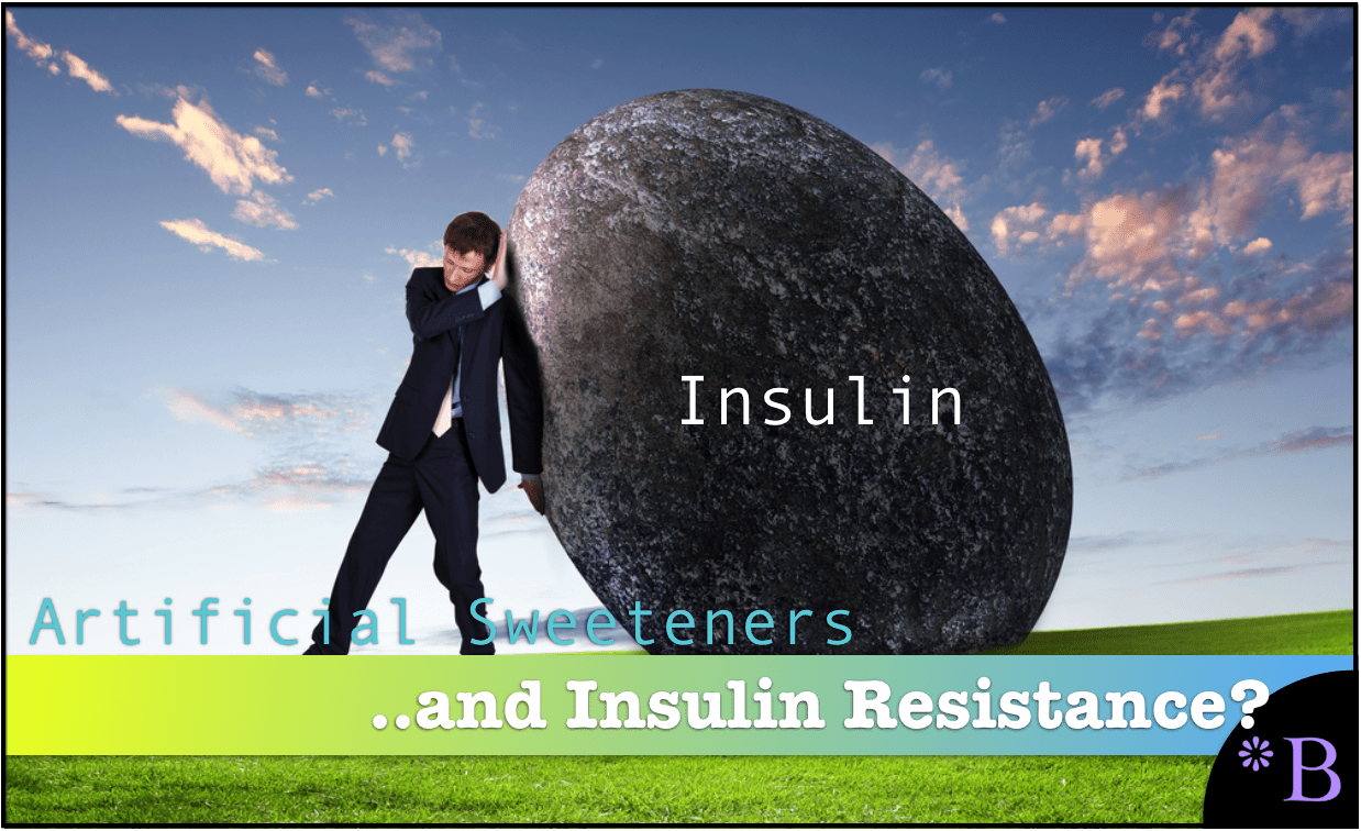 Do Artificial Sweeteners Cause Insulin Resistance? Brightwork
